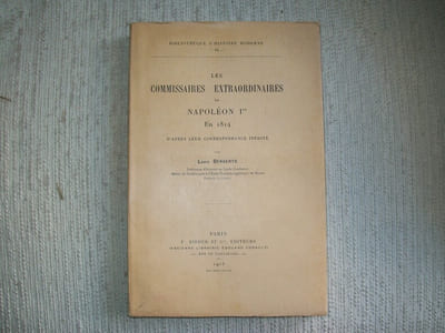 LES COMMISSAIRES EXTRAORDINAIRES DE NAPOLEON 1er en 1814 d'après leur correspondance inédite.