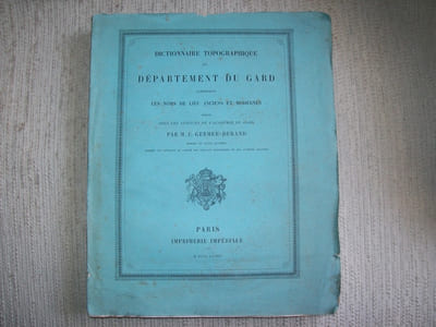 DICTIONNAIRE TOPOGRAPHIQUE DU DEPARTEMENT DU GARD comprenant les noms de lieux anciens et modernes.