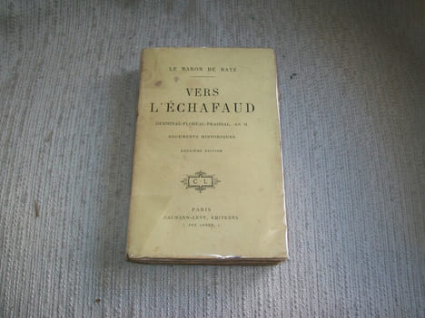VERS L'ECHAFAUD (Germinal Floréal Prairial An II). Documents historiques. 2e édition.. BATZ Baron de