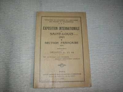 EXPOSITION INTERNATIONALE DE SAINT LOUIS Etats Unis 1904. Section Française. Rapport des Groupes 91, 93, 94. MM le Dr Léon Meunier, Léon Chastenet et Cazalis Rapporteurs.