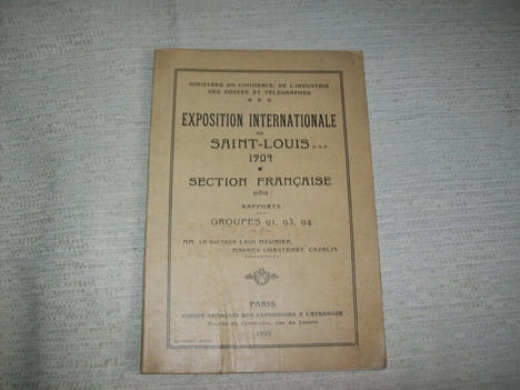 EXPOSITION INTERNATIONALE DE SAINT LOUIS Etats Unis 1904. Section Française. Rapport des Groupes 91, 93, 94. MM le Dr Léon Meunier, Léon Chastenet et ...