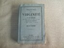 TRAITE DE LA VIRGINITE où l'on explique selon l'Ecriture Sainte, les Conciles et les Pères tout ce qui appartient à cette Sainte Profession.. ...