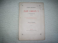 ENTREE SOLENNELLE DU PAPE URBAIN V à Marseille en 1365. Programme de la fête dressé par le Conseil de la Ville. Texte provençal inédit du XIVe siècle, notes historiques et pièces justificatives.