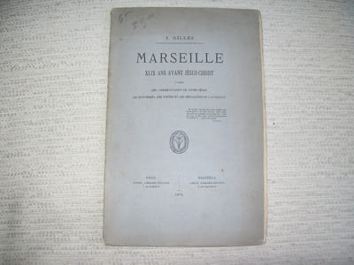 MARSEILLE XLIX ans Avant Jésus-Christ d'après les Commentaires de Jules César, les historiens, les poètes et les géographes de l'Antiquité.