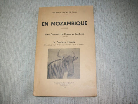 EN MOZAMBIQUE. Vieux souvenirs de chasse au zambèze (suite), la Zambézie Féodale, mémorial d'un ancien administrateur de Prazo.. STUCKY DE QUAY ...