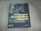 LA NECROPOLE DE SAINT BARBE A MARSEILLE IVe si&egrave;cle Avant J&eacute;sus-Christ IIe si&egrave;cle Apr&egrave;s J&eacute;sus-Christ.. MOLINIER Manuel MELLINAND Philippe NAGGIAR ...