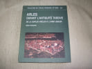 ARLES DURANT L'ANTIQUITE TARDIVE de la Duplex Arelas &agrave; l'Urbs Genesii. . HEIJMANS Marc