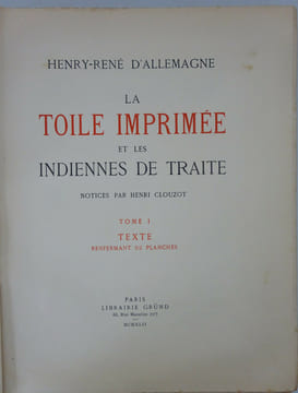 ALLEMAGNE (Henry-René d'). La toile imprimée et les indiennes de traite. 1942. ALLEMAGNE (Henry-René d')