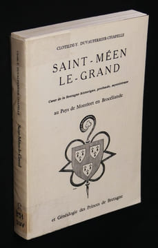 Saint-Méen-le-Grand. Coeur de la Bretagne historique, profonde, mystérieuse au pays de Montfort en Brocéliande, et généalogie des Princes de Bretagne. ...