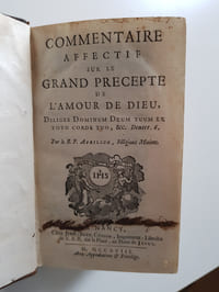 Commentaire affectif sur le grand précepte de l'amour de Dieu. Diliges Dominum Deum tuum ex toto corde tuo, &c. Deuter. 6