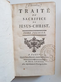 Traité du Sacrifice de Jésus'Christ. Suivi de : Explication des prières et cérémonies du saint sacrifice de la messe ? Ensemble complet en 3 tomes