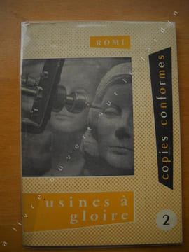 Copies conformes. TOME 1 : fraîche et joyeuse. TOME 2 : usines à gloire. . ROMI