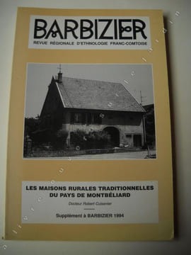 les maisons rurales traditionnelles du pays de Montbélard. BARBIZIER Robert CUISENIER