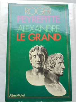 ALEXANDRE LE GRAND. ROGER PEYREFITTE