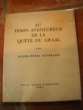 AU TEMPS AVENTUREUX DE LA QUETE DU GRAAL. Roger Henri GUERRAND