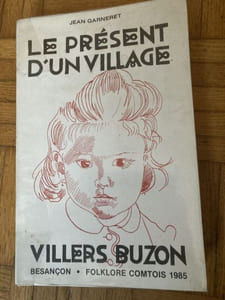 LE PRESENT D'UN VILLAGE , VILLERS BUZON par Jean GARNERET.état actuel du MUSEE COMTOIS DE PLEI AIR de Nancray, nouvelle de la citadelle par Jean GARNERET et Pierre BOURGIN.