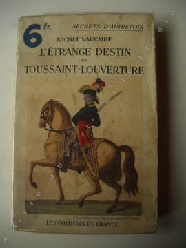 L'ETRANGE DESTIN de TOUSSAINT LOUVERTURE.  MICHEL VAUCAIRE