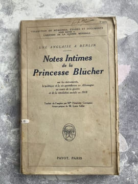 Une anglaise à Berlin.Notes Intimes de la Princesse Blücher sur les événements, la politique et la vie quotidienne en Allemagne au cours de la guerre ...