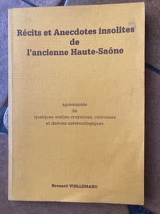 récits et anecdotes insolites de l'ancienne haute saône.agrémentés de quelques vieilles croyances , coutumes et dictons météorologiques