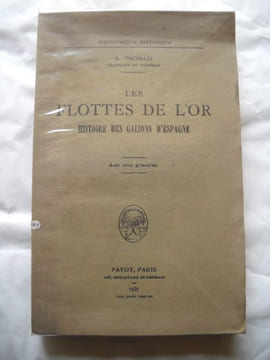 Les flottes de l'or.Histoire des Galions d'Espagne.. THOMAZI A. "Capitaine de vaisseau"