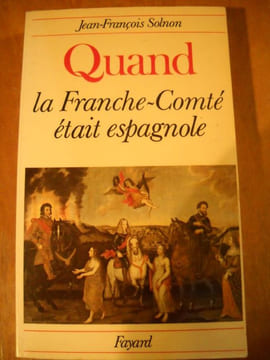 QUAND LA FRANCHE COMTE ETAIT ESPAGNOLE. jean françois SOLNON