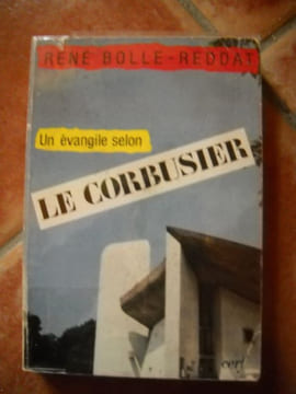 UN EVANGILE SELON LE CORBUSIER. RENE BOLLE REDDAT