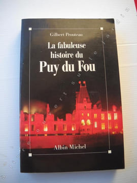 lA FABULEUSE HISTOIRE DU PUY DU FOU . GILBERT PROUTEAU