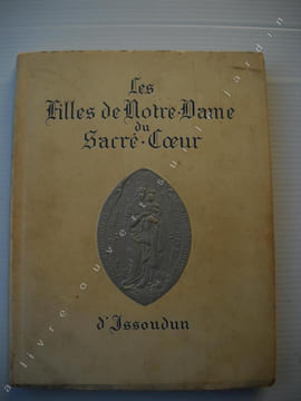 LES FILLES DE NOTRE DAME DU SACRE COEUR D'ISSOUDUN . COLLECTIF