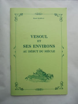 VESOUL ET SES ENVIRONS Au début du siècle . HENRI RAMEAU