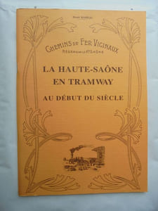 LA HAUTE-SAONE EN TRAMWAY AU DEBUT DU SIECLE Chemins de Fer Vicinaux réseau de la Hte Saone