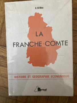 LA FRANCHE - COMTE Histoire et géographie économique . G. DI MEOMaitre assistant de géographie économique a l'université de Pau 