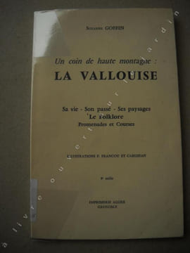Un coin de haute montagne : LA VALLOUISE Sa vie - Son passé - Ses paysages LE FOLKLORE Promenades et courses . SUZANNE GOFFIN