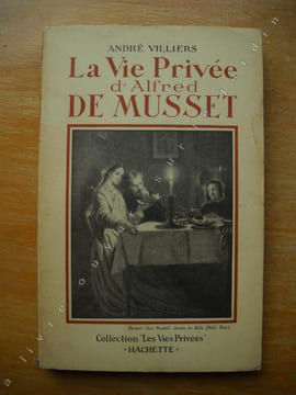 LA VIE PRIVEE D'ALFRED DE MUSSET. ANDRE VILLIERS