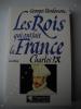 LES  ROIS QUI ONT FAIT LA FRANCE  LES VALOIS : CHARLES IX. GEORGES BORDONOVE