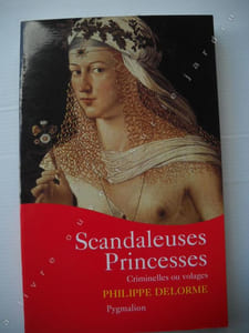 SCANDALEUSES PRINCESSESCriminelles ou volages 