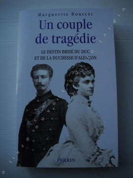 UN COUPLE DE TRAGEDIELe destin brisé du Duc et de la Duchesse d'Alençon . MARGUERITE BOURCET