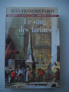 LE SANG DES FARINESLes enquêtes de Nicolas Le Floch commissaire au chatelet . JEAN-FRANCOIS PAROT 