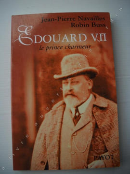 EDOUARD VII Le prince charmeur . JEAN PIERRE NAVAILLES ROBIN BUSS