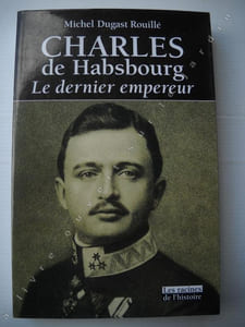CHARLES DE HABSBOURG Le dernier empereur 