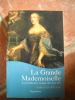 LA GRANDE MADEMOISELLE La tumulteuse cousine de Louis XIV. CHRISTIAN BOUYER 