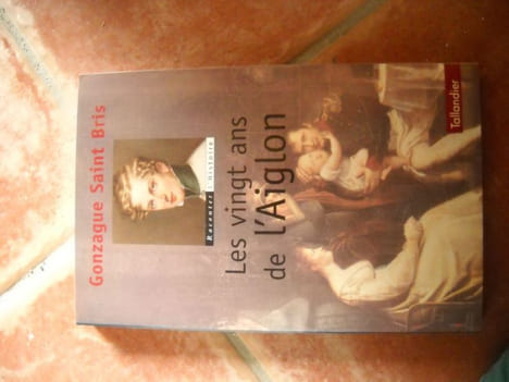 LES VINGT ANS DE L'AIGLON. GONZAGUE SAINT BRIS Preface de Jean Tulard