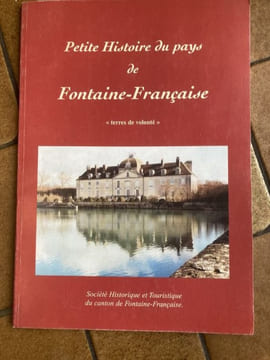 PETITE HISTOIRE DE FONTAINE-FRANCAISE " Terres de volonté ". COLLECTIF
