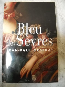 BLEU DE SEVRES " roman". JEAN PAUL DESPRAT