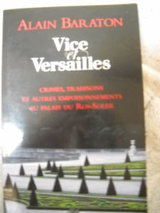 VICE et VERSAILLES crimes- trahisons et autres empoisonnements au palais du ROI SOLEIL.