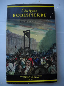 L'ENIGME ROBESPIERRE. MORNAND PIERRE