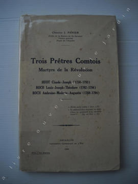 TROIS PRETRES COMTOIS Martyrs de la révolution Huot Claude-Joseph (1750 - 1793 )Roch Louis-Joseph - Théodore ( 1762 -1794 )Roch Ambroise - Modeste - ...