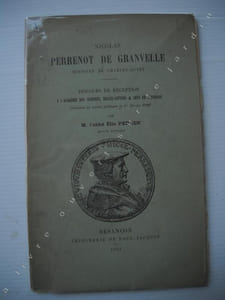 NICOLAS PERRENOT DE GRANVELLE Discours de réception à l'Académie des sciences, belles lettres & arts à Besançon prononcé en séance publique le 1er Février 1900