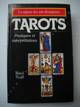TAROTS Pratiques et interprétations La sagesse des arts divinatoires . PICARD MARCEL