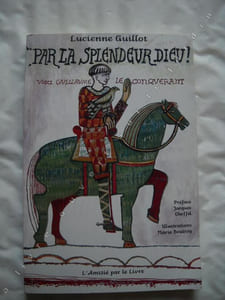 par la splendeur DIEU voici GUILLAUME LE CONQUERANT