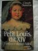 PETIT LOUIS dit XIV L'ENFANCE DU ROI SOLEIL ( roman). claude DUNETON